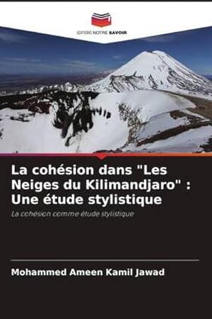 Bild des Verkufers fr La cohsion dans "Les Neiges du Kilimandjaro" : Une tude stylistique : La cohsion comme tude stylistique zum Verkauf von AHA-BUCH GmbH