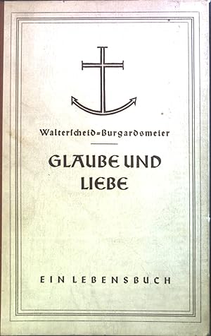 Bild des Verkufers fr Glaube und Liebe : Ein Lebensbuch. zum Verkauf von books4less (Versandantiquariat Petra Gros GmbH & Co. KG)