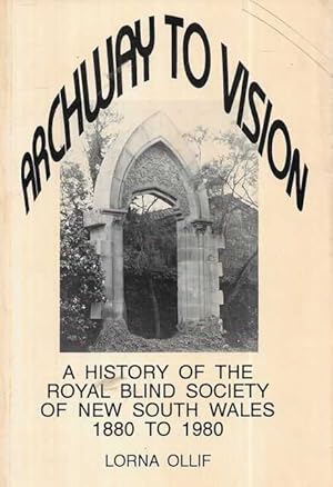 Archway to Vision: A History of the Royal Blind Society of New South Wales 1880 to 1980