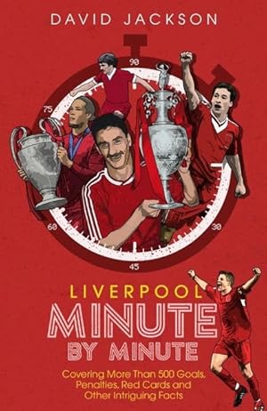 Bild des Verkufers fr Liverpool FC Minute by Minute: The Reds\ Most Historic Moments zum Verkauf von moluna