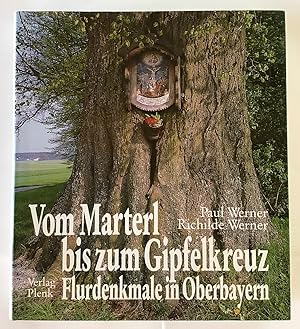 Bild des Verkäufers für Vom Marterl bis zum Gipfelkreuz : Flurdenkmale in Oberbayern. zum Verkauf von Antiquariat Peda