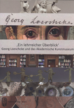 Imagen del vendedor de Ein lehrreicher berblick'. Georg Loeschcke und das Akademische Kunstmuseum. Ausstellung im Akademischen Kunstmuseum Bonn zum 100. Todestag Georg Loeschckes, 26.11.2015 bis 14.2.2016 (Schriften des Akademischen Kunstmuseums Bonn, 4) a la venta por Joseph Burridge Books