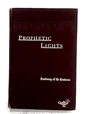 Seller image for Prophetic Lights: Some of the Prominent Prophecies of the Old and New Testaments Interpreted by the Bible and History. for sale by WeBuyBooks