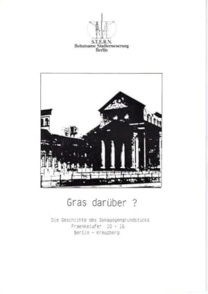 Seller image for Gras darber? : Die Geschichte des Synagogengrundstcks Fraenkelufer 10 - 16, Berlin-Kreuzberg. Projektleitung: Gnter Fuderholz; Bearbeitung: Dietmar Schuffenhauer; for sale by nika-books, art & crafts GbR