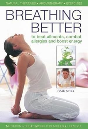 Bild des Verkufers fr Breathing Better : To Beat Ailments, Combat Allergies and Boost Energy zum Verkauf von Smartbuy