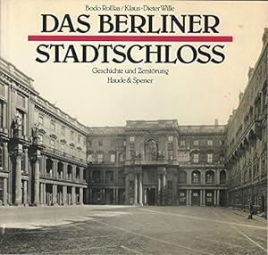 Das Berliner Stadtschloss : Geschichte u. Zerstörung.