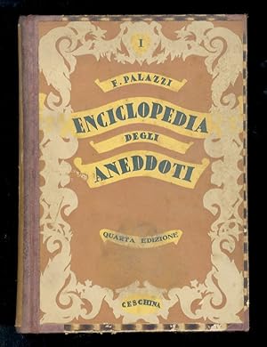 Image du vendeur pour Enciclopedia degli aneddoti. Diecimilaottocentotrenta aneddoti storici di tutti i tempi e paesi. Raccolti e ordinati da Fernando Palazzi. (Quarta edizione). Volume primo. mis en vente par Libreria Oreste Gozzini snc