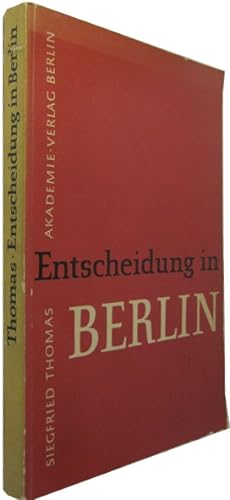 Entscheidung in Berlin. Zur Entstehungsgeschichte der SED in der deutschen Hauptstadt 1945/46.