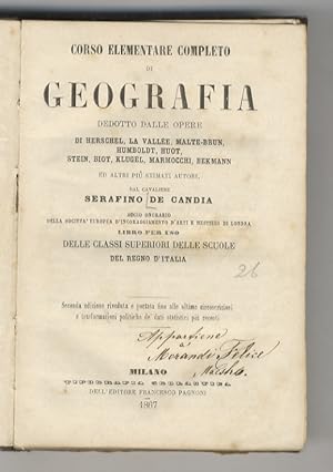 Immagine del venditore per Corso elementare completo di geografia. Dedotto dalle opere di Herschel, La Valle, Malte-Brun, Humboldt, Huot, Stein, Biot, Klugel, Marmocchi, Bekmann ed altri (.) Libro per uso delle classi superiori delle scuole del Regno d'Italia. Seconda edizione riveduta e portata fino alle ultime circoscrizioni e trasformazioni politiche de' dati statistici pi recenti. venduto da Libreria Oreste Gozzini snc