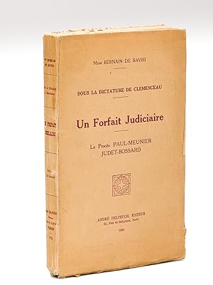 Sous la dictature de Clémenceau. Un Forfait Judiciaire : Le procès Paul-Meunier Judet-Bossard [ E...