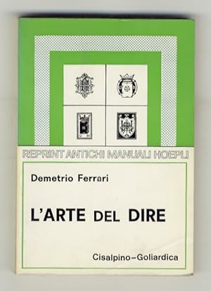 Seller image for L'arte del dire. Manuale di retorica per lo studente delle scuole secondarie. Con quadri sinottici, sommario storico della letteratura italiana. Decima edizione. for sale by Libreria Oreste Gozzini snc