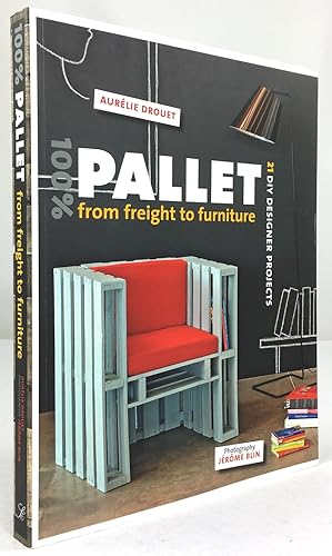 Seller image for 100% Pallet from the freight to future. 21 Diy Designer projects. Photography Jerome Blin. for sale by Antiquariat Heiner Henke