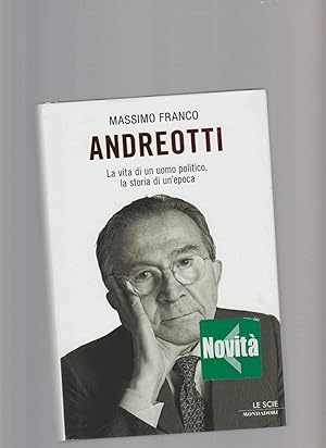 Andreotti : la vita di un uomo politico, la storia di un'epoca