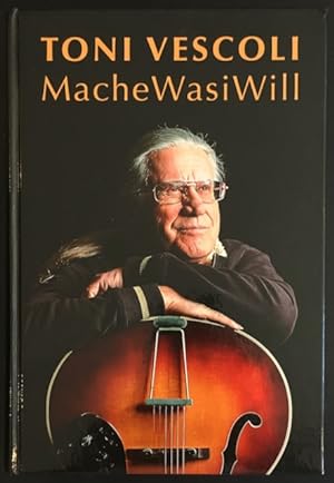 Toni Vescoli: MacheWasiWill / Mache Was I Will.