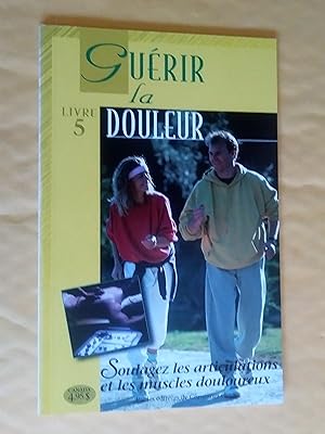 Immagine del venditore per Gurir la douleur: soulagez les articulations et les muscles douloureux venduto da Claudine Bouvier