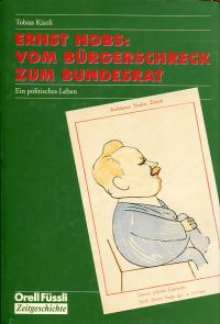 Immagine del venditore per Ernst Nobs: vom Brgerschreck zum Bundesrat. Ein politisches Leben. venduto da Bcher Eule