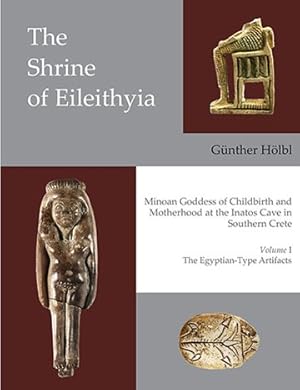 Seller image for Shrine of Eileithyia, Minoan Goddess of Childbirth and Motherhood, at the Inatos Cave in Southern Crete : The Egyptian-Type Artifacts for sale by GreatBookPrices