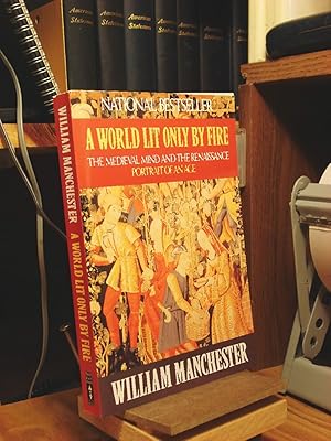 A World Lit Only by Fire: The Medieval Mind and the Renaissance Portrait of an Age