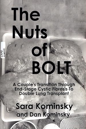 The Nuts of BOLT: A Couple's Transition Through End-Stage Cystic Fibrosis to Double Lung Transpla...