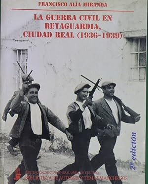Imagen del vendedor de La Guerra Civil En Retaguardia, Ciudad Real 1936-1939 a la venta por Librera Alonso Quijano