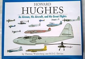 Howard Hughes: An Airman, His Aircraft, and His Great Flight