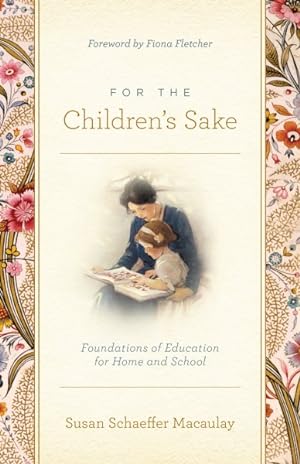 Image du vendeur pour For the Children's Sake : Foundations of Education for Home and School mis en vente par GreatBookPrices