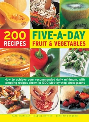 Seller image for 200 Recipes Five-a-Day Fruit & Vegetable : How to Achieve Your Recommended Daily Minimum, With Tempting Recipes Shown in 1300 Step-by-Step Photographs for sale by GreatBookPrices