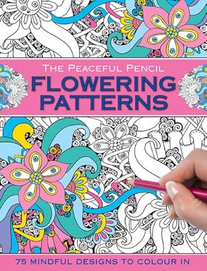 Imagen del vendedor de Peaceful Pencil Flowering Patterns : 75 Mindful Designs to Colour in a la venta por GreatBookPrices