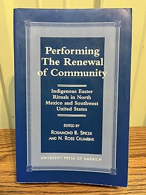 Immagine del venditore per Performing the Renewal of Community: Indigenous Easter Rituals in North Mexico and Southwest United States - Spicer, Rosamond B.; Crumrine, Ross N. venduto da Big Star Books