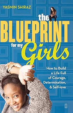 Image du vendeur pour The Blueprint for My Girls: How to Build a Life Full of Courage, Determination, & Self-love: How to Build a Life Full of Courage, Determination, & Self-Love mis en vente par WeBuyBooks