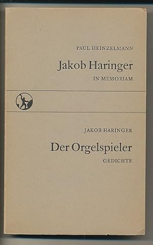 Jakob Haringer in memoriam. / Jakob Haringer: Der Orgenspieler. Gedichte.