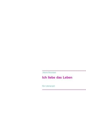 Seller image for Ich liebe das Leben: Mein Lebensprojekt for sale by Gabis Bcherlager