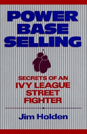 Seller image for Power Base Selling: Secrets of an Ivy League Street Fighter for sale by Gabis Bcherlager