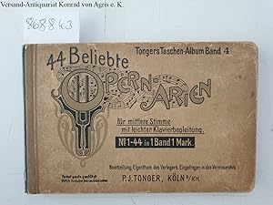 Bild des Verkäufers für 44 Beliebte Opern-Arien für mittlere Stimme mit leichter Klavierbegleitung : Tongers Taschen-Album Band 4. zum Verkauf von Versand-Antiquariat Konrad von Agris
