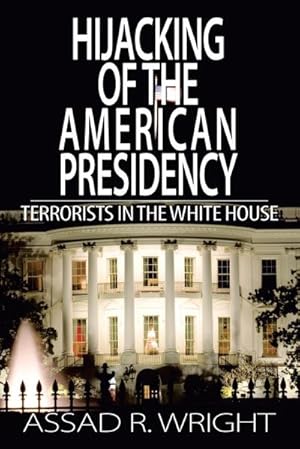 Imagen del vendedor de Hijacking of the American Presidency : Terrorists in the White House a la venta por AHA-BUCH GmbH