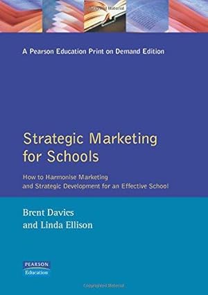 Bild des Verkufers fr Strategic Marketing for Schools: How to Harmonise Marketing and Strategic Development for an Effective School (Schools Management Solutions) zum Verkauf von WeBuyBooks