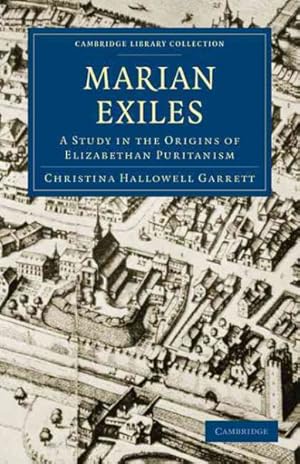 Imagen del vendedor de Marian Exiles : A Study in the Origins of Elizabethan Puritanism a la venta por GreatBookPricesUK