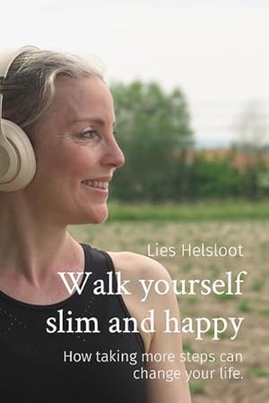 Imagen del vendedor de Walk yourself slim and happy : How taking more steps can change your life. a la venta por AHA-BUCH GmbH