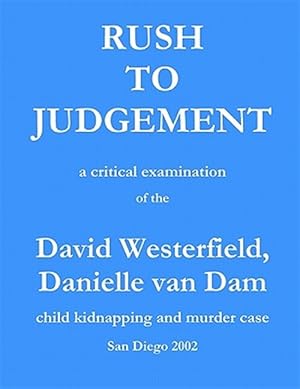 Bild des Verkufers fr Rush to Judgement : A Critical Examination of the David Westerfield, Danielle Van Dam Child Kidnapping and Murder Case, San Diego 2002 zum Verkauf von GreatBookPricesUK