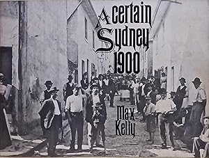 Image du vendeur pour A Certain Sydney 1900: A Photographic Introduction to a Hidden Sydney, 1900. mis en vente par BOOKHOME SYDNEY