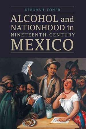 Imagen del vendedor de Alcohol and Nationhood in Nineteenth-Century Mexico a la venta por GreatBookPricesUK