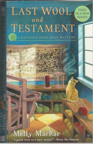 Last Wool and Testament. A Haunted Yarn Shop Mystery Volume I