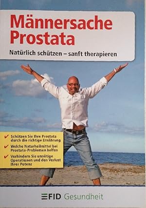 Männersache Prostata: Natürlich schützen - sanft therapieren