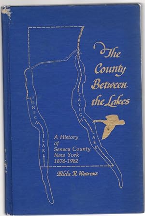 Seller image for The County Between the Lakes A Public History of Seneca County, New York 1876-1982 for sale by McCormick Books