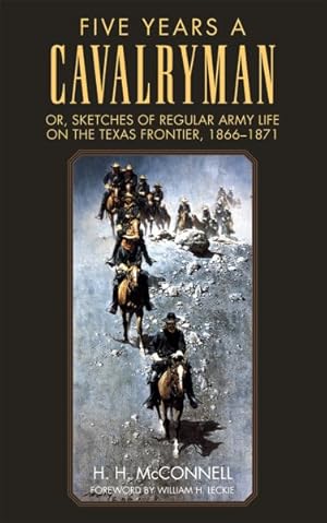 Seller image for Five Years a Cavalryman; Or, Sketches of Regular Army Life on the Texas Frontier, 1866-1871 for sale by GreatBookPricesUK