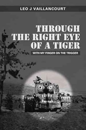 Bild des Verkufers fr Through the Right Eye of a Tiger : With My Finger on the Trigger zum Verkauf von GreatBookPricesUK