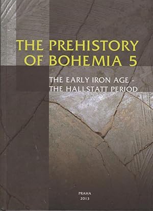 The prehistory of Bohemia; 5. The Early Iron Age and the Hallstatt Period / Ed.: Venclová, Natali...