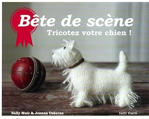 Seller image for Bte de scne. Tricotez votre chien! for sale by L'ivre d'Histoires