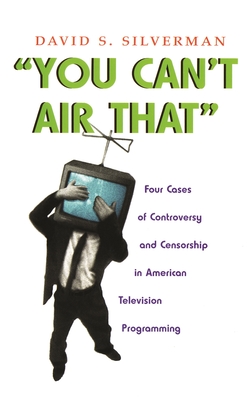 Immagine del venditore per You Can't Air That: Four Cases of Controversy and Censorship in American Television Programming (Hardback or Cased Book) venduto da BargainBookStores