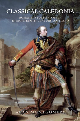 Seller image for Classical Caledonia: Roman History and Myth in Eighteenth-Century Scotland (Paperback or Softback) for sale by BargainBookStores